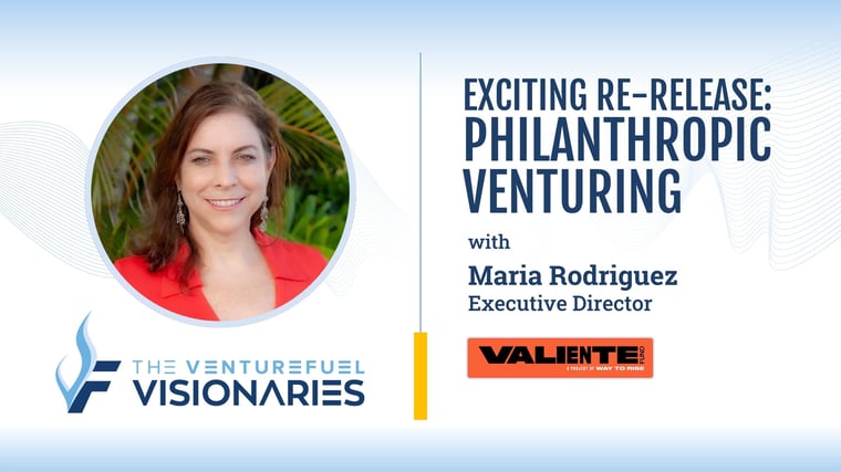 Re-Release: Philanthropic Venturing — Valiente Fund's Maria Rodriguez