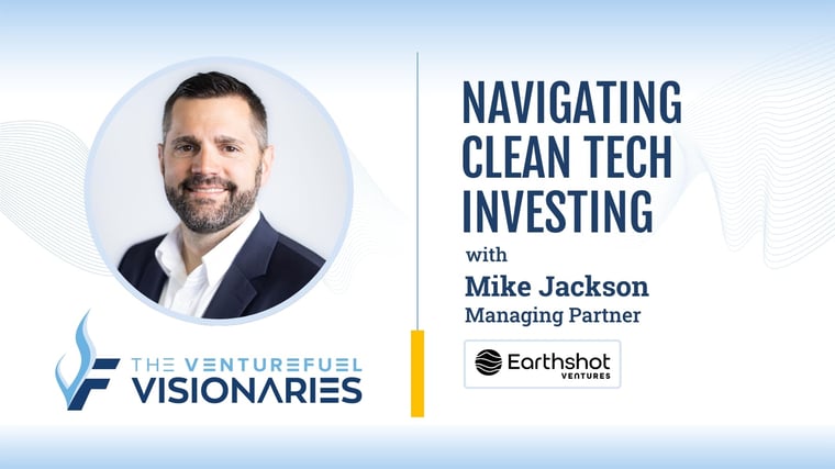 Navigating Clean Tech Investing — Earthshot Ventures Mike Jackson