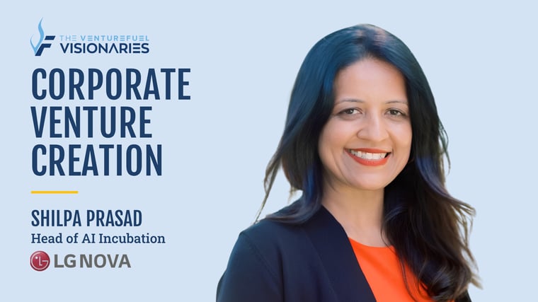 During this episode of VentureFuel Visionaries, Corporate Venture Creation, we speak with LG Nova's Head of AI Incubation Shilpa Prasad.
