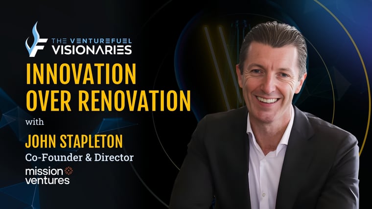 Innovation Over Renovation — Mission Ventures' John Stapleton