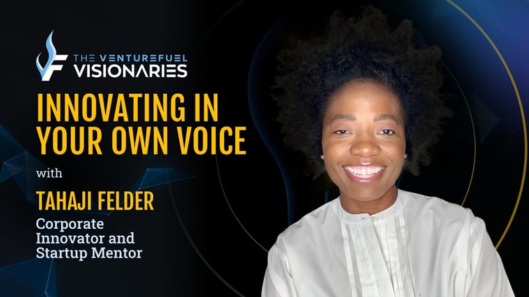 Innovating In Your Own Voice – Tahaji Felder Corporate Innovator and Startup Mentor